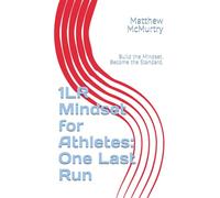 1LR Mindset for Athletes: One Last Run: Build the Mindset. Become the Standard.