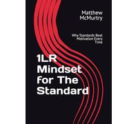1LR Mindset for The Standard: Why Standards Beat Motivation Every Time