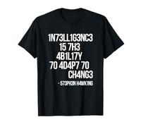 1n73ll1g3nc3 15 7h3 4b1l17y 70 4d4p7 70 ch4ng3 T-Shirt