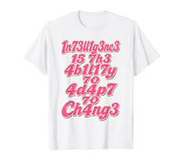 1n73ll1g3nc3 15 7h3 4b1l17y 70 4d4p7 70 Ch4NG3 T-Shirt