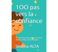 1OO pas vers la confiance - Pour les enfants de 7 à 11 ans: Un chemin tout en douceur pour les enfants sensibles, timides, rêveurs ou inquiets
