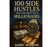 1OO SIDE HUSTLES THAT WILL MAKE YOU A MILLIONAIRE