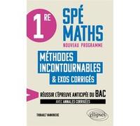 1re Spé Maths - Les méthodes incontournables Thibault Vanhoucke (Auteur)