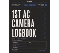 1st AC Camera Logbook, No. 04: Camera Setup, Lens Tracking, Focus Notes & Production Workflow Journal for Film and Television Productions