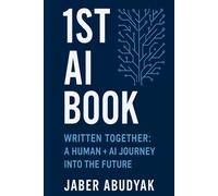 1ST AI Book: Written Together: A Human + AI Journey into the Future