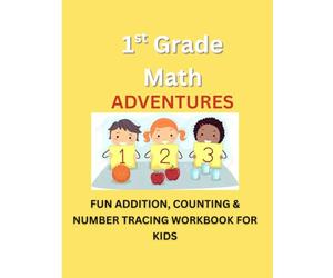 1st Grade Math Adventures - Book 1: Numbers, Counting & Tracing: Fun Number Tracing, Counting 1-20, Early Addition & Subtraction for 6-7 Year Olds