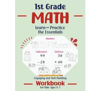 1st Grade Math, Learn and Practice the Essentials: Engaging and Skill-Building Workbook for Kids Ages 6-7 Featuring Numbers , Counting, Addition, Subtraction, & Word Problems.