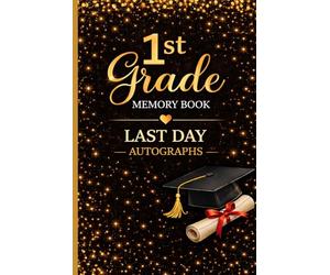 1st Grade Memory Book Last Day Autographs: Student & Teacher Keepsake Yearbook - A First Grade Graduation Gift for Girls and Boys | End-of-Year Memory Album for Kids