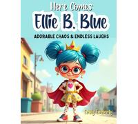 1st Grade Reading Books - Here Comes Ellie B. Blue: Adorable Chaos & Endless Laughs, 5 Minute Stories with morals and values - Gifts For 6-7 Year Old Girls