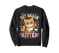 1st Grade You Must Be Kitten Sweatshirt