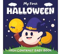 1st Halloween Gifts For Boys, Girls: My First Halloween, High Contrast Book For Babies 3-6 Months: +99 Sweet Black & White Pictures For Newborns With Ghosts, Pumpkins