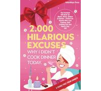 2.000 Hilarious Excuses Why I Didn’t Cook Dinner Today: The Funniest Gift Book for Moms, Wives, Sisters & Friends - Perfect for Women Who Love Cooking, Hate Cooking and Just Need a Day Off