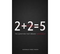2+2=5: The Question That Breaks 'Impossible'