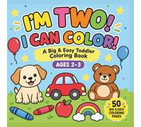 2-3 Year Old Gifts: I'm Two! I Can COLOR!: Big & Easy First Coloring Pages for Toddlers: 2st Birthday Christmas Presents for 2-Year-Old Toddler Boys and Girls.