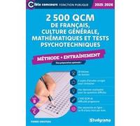 2 500 QCM de français, culture générale, mathématiques et tests psychotechniques - Méthode + entraînement (Catégories B et C - Édition 2025-2026)