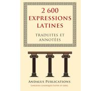 2 600 expressions latines traduites et annotées: (Sententiae Latinae)