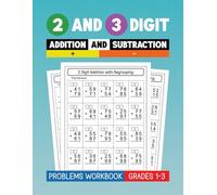 2 and 3 Digit Addition and Subtraction Problems Workbook: Practice Adding and Subtracting Double and Triple Digit Numbers With and Without Regrouping