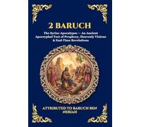 2 Baruch: The Syriac Apocalypse - An Ancient Apocryphal Text of Prophecy, Heavenly Visions & End-Time Revelations (Large Print Deluxe Edition For Easy Reading)