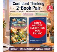 2-Book Confidence and Critical Thinking Set for Kids: You Don’t Have to Be Perfect to Begin & Don’t Believe Everything You Think, Courage-Building ... Skills, Self-Confidence and Growth Mindset