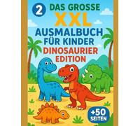 2 - Das große XXL Ausmalbuch für Kinder I Dinosaurier Edition +50 Seiten