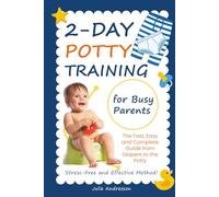 2-Day Potty Training for Busy Parents: The Fast, Easy and Complete Guide from Diapers to the Potty. Stress-Free and Effective Method!