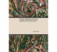 2 Elegiac Melodies By Edvard Grieg For Solo Piano Op.34