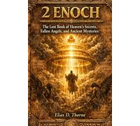 2 Enoch: The Lost Book of Heaven's Secrets, Fallen Angels, and Ancient Mysteries
