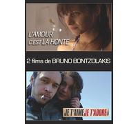 2 Films De Bruno Bontzolakis : L'amour C'est La Honte + Je T'aime, Je T'adore