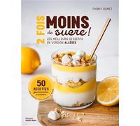 2 fois moins de sucre !: Les meilleurs desserts en version allégée
