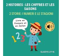 2 histoires : Les chiffres et les saisons | 2 storie: i numeri e le stagioni: Livre bilingue français italien pour enfants avec audio | Livre d’images ... Libro bilingue italiano francese per bambini