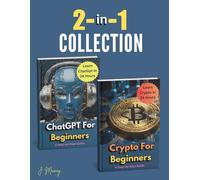 2-in-1 Collection of ChatGPT for Beginners and Crypto for Beginners, Learn In 24 Hours: Master AI Tools and Cryptocurrency in One Complete ... Guide to the Future of Technology and Finance