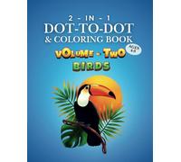 2-in-1: dot-to-dot and coloring book: "Nature Chronicles: An Engaging Activity Book Series for Young Explorers" (Nature Chronicles - Volume Two: Birds)