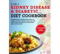 2 in 1 Kidney Disease & Diabetic Diet Cookbook: A Complete Guide to Managing Kidney Disease and Diabetes with Simple, Delicious Recipes, Smart Food ... Plan for Better Blood Sugar and Kidney Health