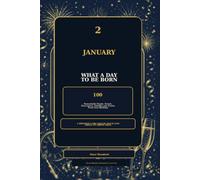 2 January - What a Day to Be Born: 100 Remarkable People, Events, Discoveries, Oddities and Stories From Your Birthday