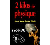 2 kilos de Physique et une bonne dose de Chimie - toute la physique toute la chimie par les problèmes math sup. math spé. - Savineau - Ellipses - Livre