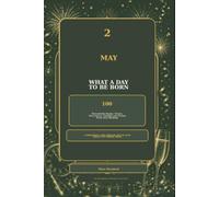 2 May - What a Day to Be Born: 100 Remarkable People, Events, Discoveries, Oddities and Stories From Your Birthday