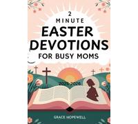 2-MINUTE EASTER DEVOTIONS FOR BUSY MOMS 2025-2026: Daily Faith Reflections to Celebrate, Pray, and Strengthen Your Spiritual Journey