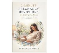 2-Minute Pregnancy Devotions for First-Time Moms: 365 Days of Scripture, Prayers, Encouragement, and Faith-Filled Reflections to Calm Anxiety, ... and Celebrate Every Stage of Pregnancy