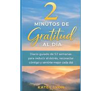 2 Minutos de Gratitud al Día: Diario guiado de 52 semanas para reducir el estrés, reconectar contigo y sentirte mejor cada día