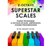 2-Octave Superstar Scales - A Piano Technique Book: Scales, Arpeggios & Chord Progressions in All Major and Minor Keys