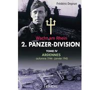 2.PANZERDIVISION Tome IV: ARDENNES Wacht am Rhein - automne1944-janvier 1945