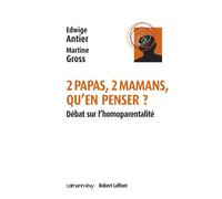 2 papas, 2 mamans, qu'en penser ? Débat sur l'homoparentalité ? - Edwige Antier - Calmann-Levy - broché - Essai