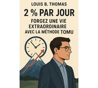 2 % par Jour : Forgez une Vie Extraordinaire avec la Méthode TOMU: De la dérive à la maîtrise