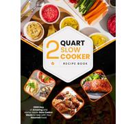2 Quart Slow Cooker Recipe Book: 2500 Days of Amazing and Home-Made Slow Cooker Meals to Help with Your Gourmet Food