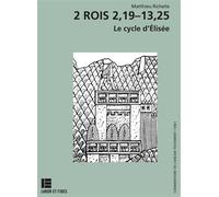 2 Rois 2,19-13,25 Le cycle d'Elisée - Richelle Matthieu - Labor Et Fides - broché - Etude
