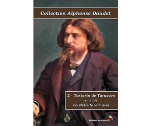 2 - Tartarin de Tarascon suivi de La Belle-Nivernaise - Collection Alphonse Daudet - Éditions Ararauna: Texte intégral