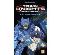 2. Tenkaï Knights : La Robofusion: La Robofusion