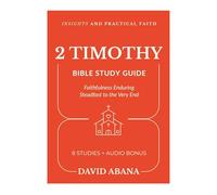 2 Timothy Bible Study Guide: 8 Studies for Personal and Group Exploration