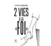 2 vies à la « foi » - Cristina Aquaba - Le Lys Bleu - broché - Témoignage