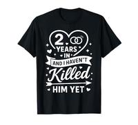 2 Years in and I Haven't Killed Him Yet Cute 2nd Anniversary T-Shirt